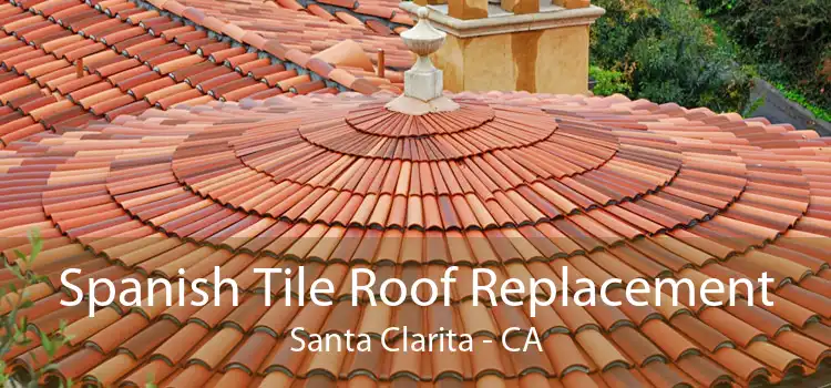 Spanish Tile Roof Replacement Santa Clarita - CA