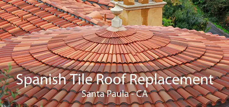 Spanish Tile Roof Replacement Santa Paula - CA