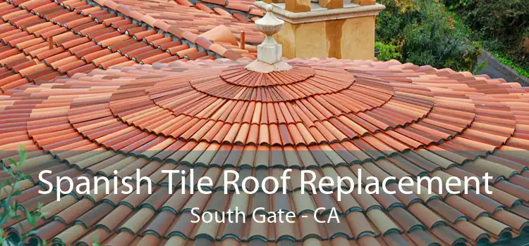 Spanish Tile Roof Replacement South Gate - CA