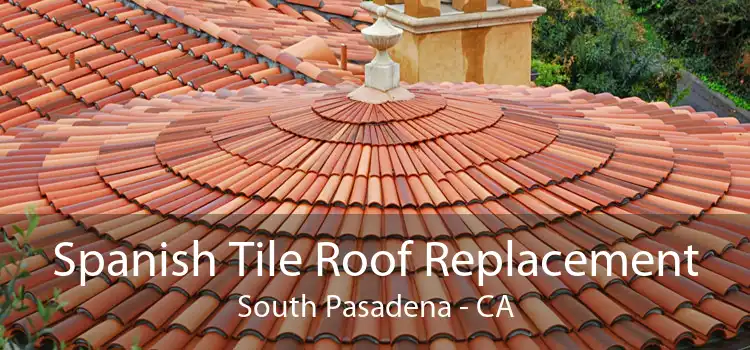 Spanish Tile Roof Replacement South Pasadena - CA