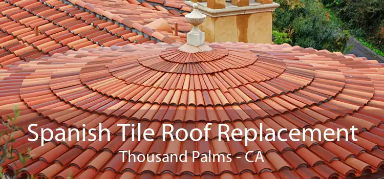 Spanish Tile Roof Replacement Thousand Palms - CA