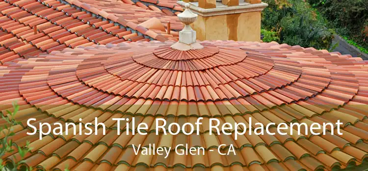 Spanish Tile Roof Replacement Valley Glen - CA