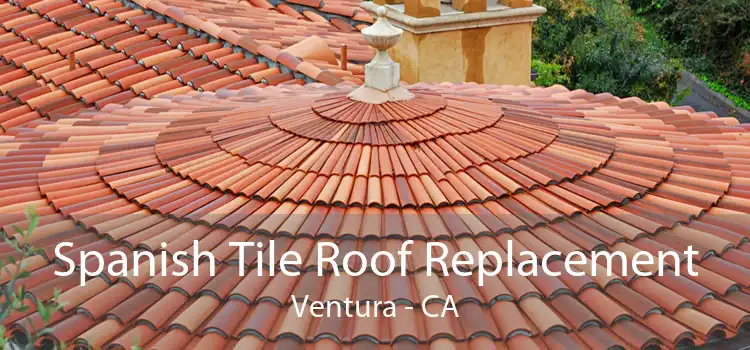 Spanish Tile Roof Replacement Ventura - CA