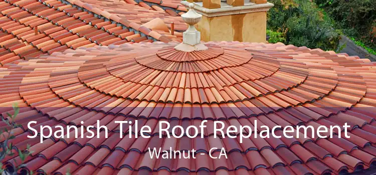 Spanish Tile Roof Replacement Walnut - CA