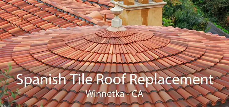 Spanish Tile Roof Replacement Winnetka - CA