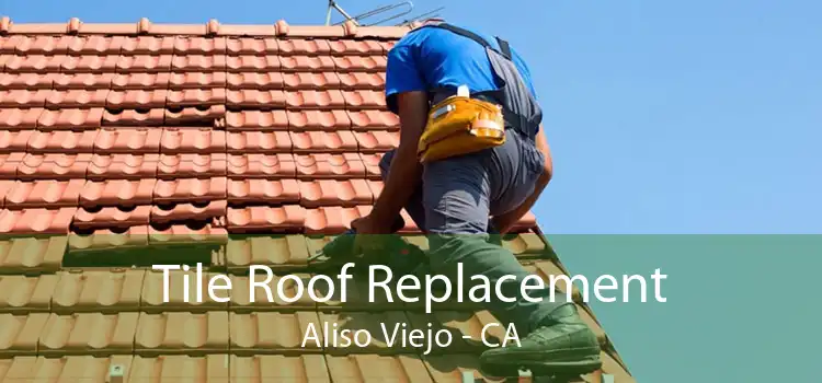 Tile Roof Replacement Aliso Viejo - CA