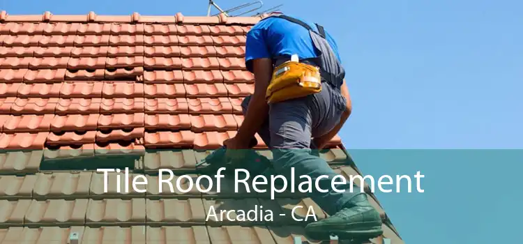 Tile Roof Replacement Arcadia - CA