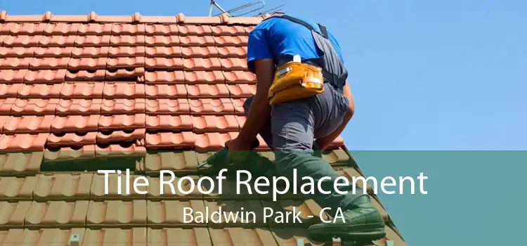Tile Roof Replacement Baldwin Park - CA