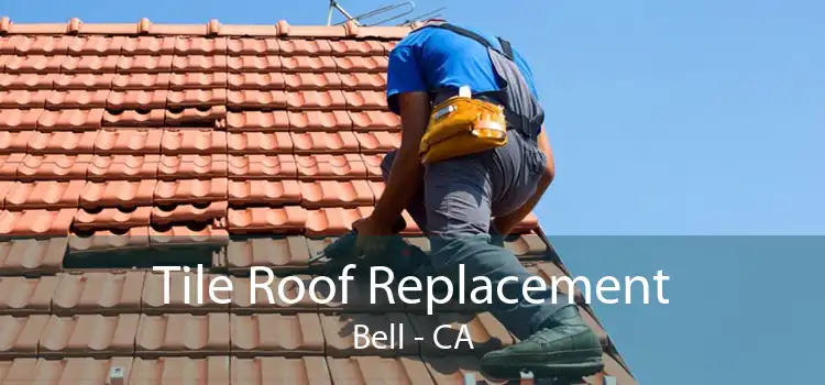 Tile Roof Replacement Bell - CA