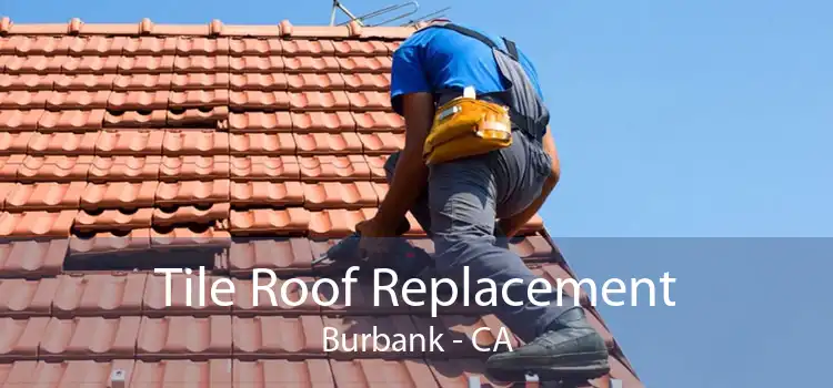 Tile Roof Replacement Burbank - CA