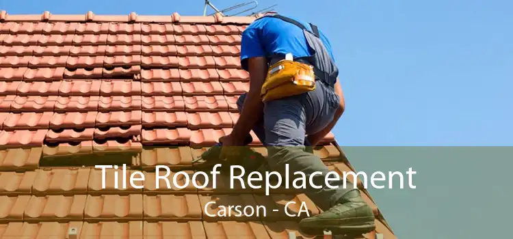 Tile Roof Replacement Carson - CA
