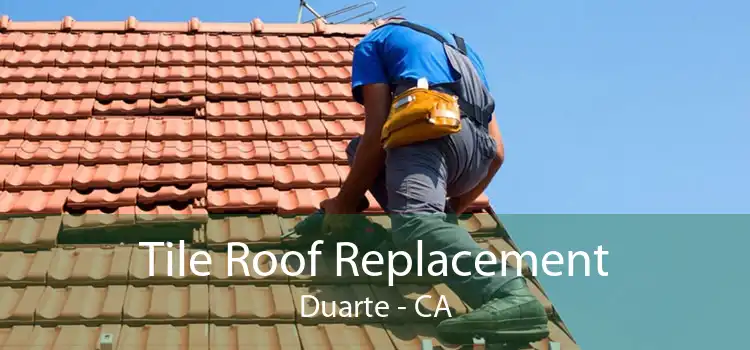 Tile Roof Replacement Duarte - CA