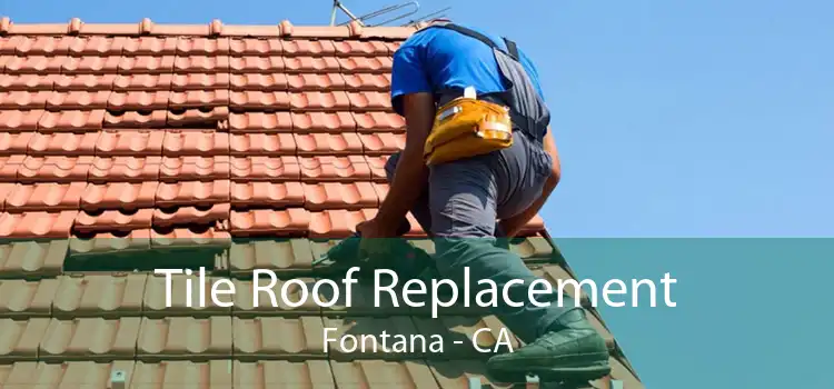 Tile Roof Replacement Fontana - CA