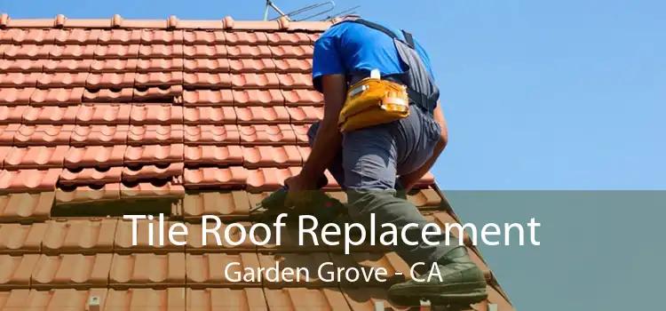 Tile Roof Replacement Garden Grove - CA