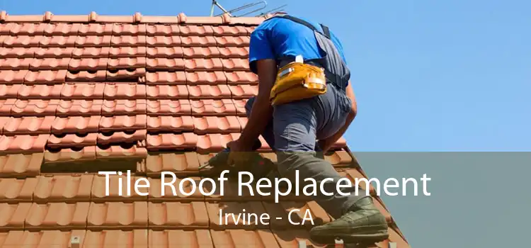 Tile Roof Replacement Irvine - CA