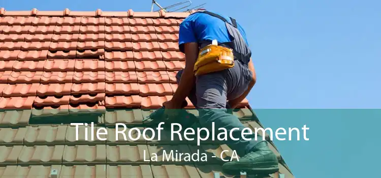 Tile Roof Replacement La Mirada - CA