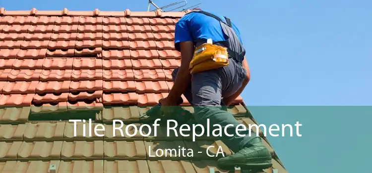 Tile Roof Replacement Lomita - CA