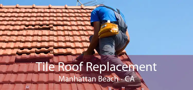 Tile Roof Replacement Manhattan Beach - CA