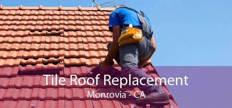 Tile Roof Replacement Monrovia - CA