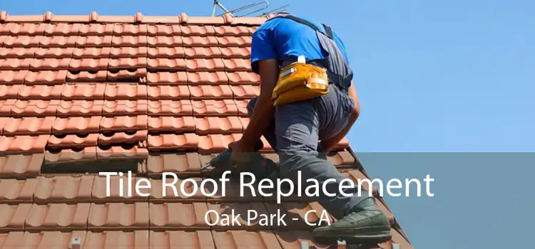 Tile Roof Replacement Oak Park - CA