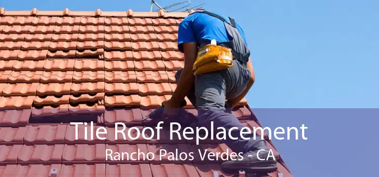 Tile Roof Replacement Rancho Palos Verdes - CA