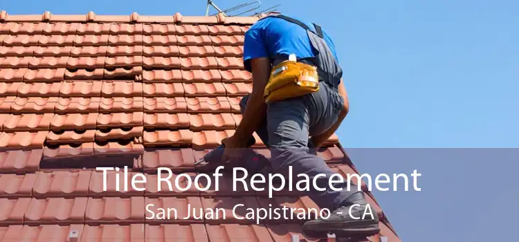 Tile Roof Replacement San Juan Capistrano - CA