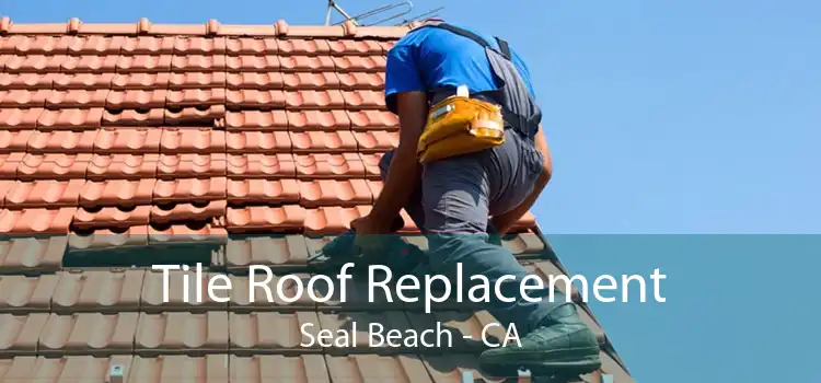 Tile Roof Replacement Seal Beach - CA