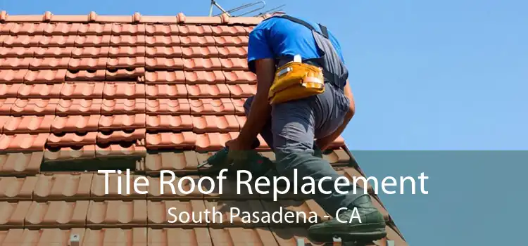Tile Roof Replacement South Pasadena - CA