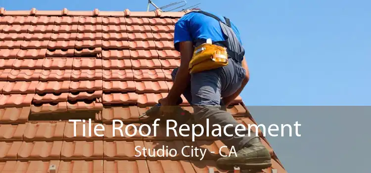 Tile Roof Replacement Studio City - CA