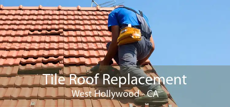 Tile Roof Replacement West Hollywood - CA