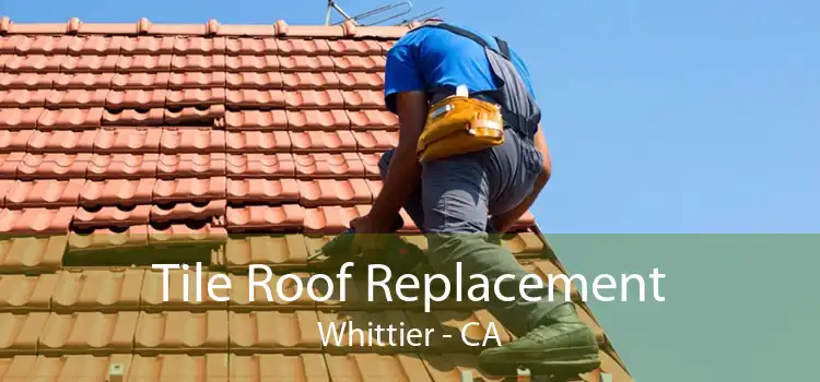 Tile Roof Replacement Whittier - CA