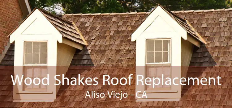 Wood Shakes Roof Replacement Aliso Viejo - CA
