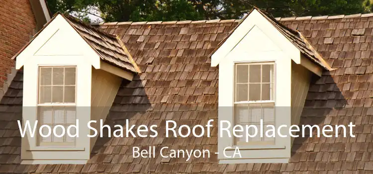 Wood Shakes Roof Replacement Bell Canyon - CA