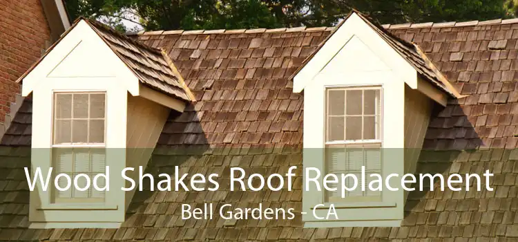 Wood Shakes Roof Replacement Bell Gardens - CA