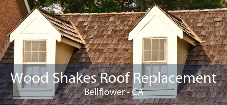 Wood Shakes Roof Replacement Bellflower - CA