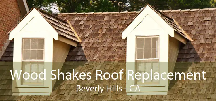 Wood Shakes Roof Replacement Beverly Hills - CA