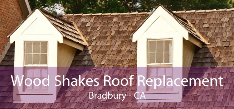 Wood Shakes Roof Replacement Bradbury - CA