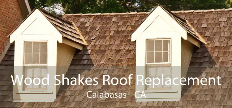 Wood Shakes Roof Replacement Calabasas - CA