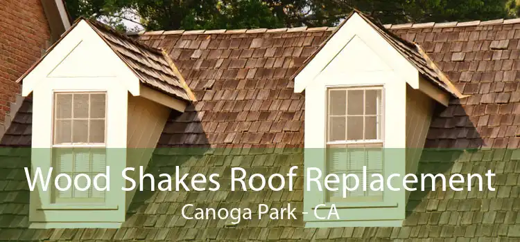 Wood Shakes Roof Replacement Canoga Park - CA