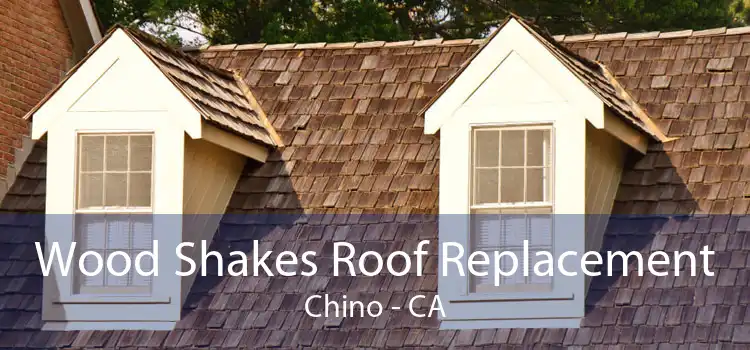 Wood Shakes Roof Replacement Chino - CA