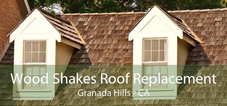 Wood Shakes Roof Replacement Granada Hills - CA
