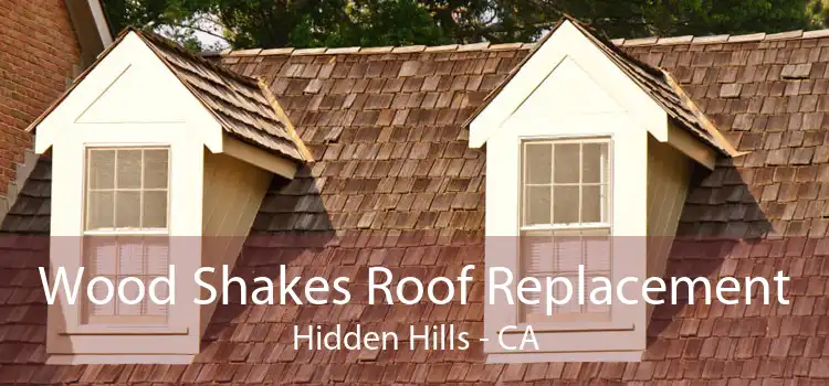 Wood Shakes Roof Replacement Hidden Hills - CA