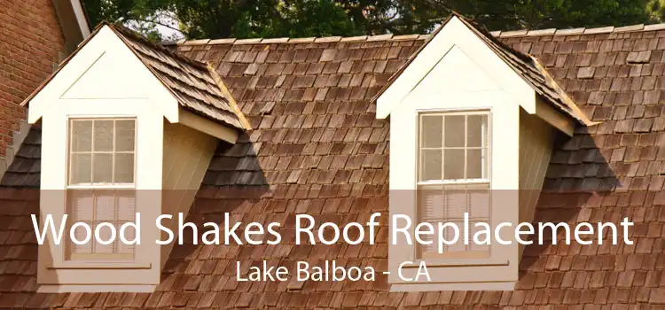 Wood Shakes Roof Replacement Lake Balboa - CA