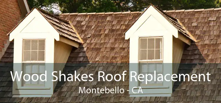 Wood Shakes Roof Replacement Montebello - CA