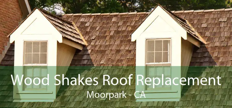 Wood Shakes Roof Replacement Moorpark - CA