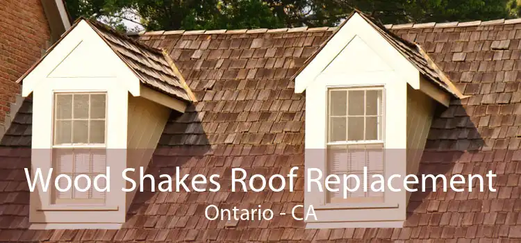 Wood Shakes Roof Replacement Ontario - CA