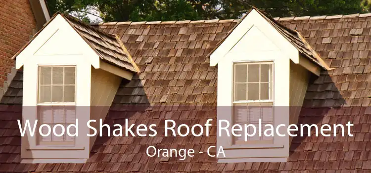 Wood Shakes Roof Replacement Orange - CA