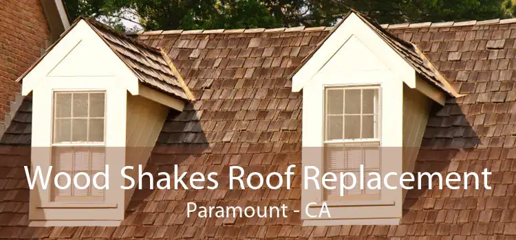 Wood Shakes Roof Replacement Paramount - CA