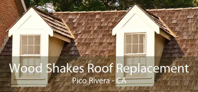 Wood Shakes Roof Replacement Pico Rivera - CA