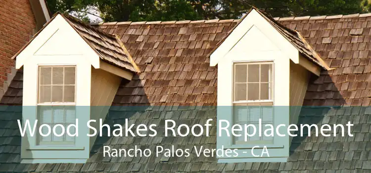 Wood Shakes Roof Replacement Rancho Palos Verdes - CA